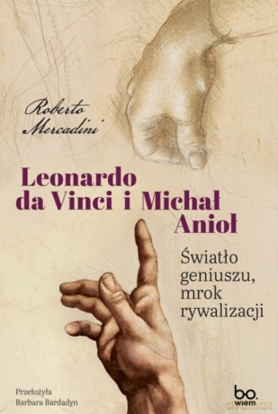 Leonardo da Vinci i Michał Anioł. Światło geniuszu, mrok rywalizacji - Roberto Mercadini [KSIĄŻKA]
