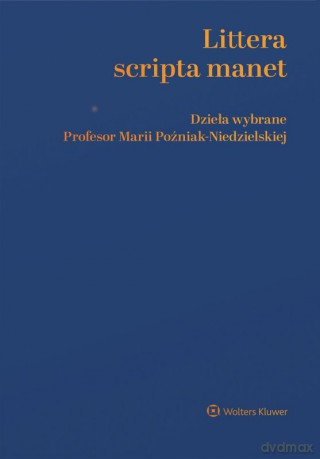 Littera scripta manet Dzieła wybrane Profesor Marii Poźniak-Niedzielskiej - Katarzyna Kopaczyńska-Pieczniak,Jerzy Szczotka,Ewelina Duda-Staworko [KSIĄŻKA]