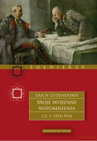 Moje wojenne wspomnienia. Część 1 - Erich Ludendorff [KSIĄŻKA]