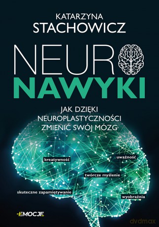 Neuronawyki. Jak dzięki neuroplastyczności zmienić swój mózg - Katarzyna Stachowicz [KSIĄŻKA]