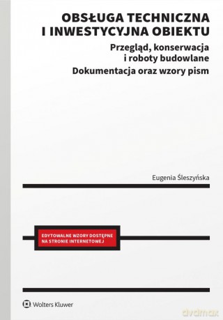 Obsługa techniczna i inwestycyjna obiektu. Przegląd, konserwacja i roboty budowlane. Dokumentacja oraz wzory pism - Eugenia Śleszyńska [KSIĄŻKA]