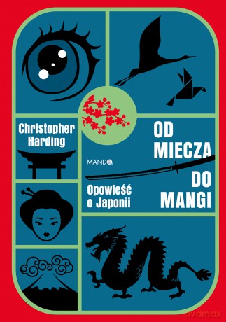 Od miecza do mangi. Opowieść o Japonii - Christopher Harding [KSIĄŻKA]