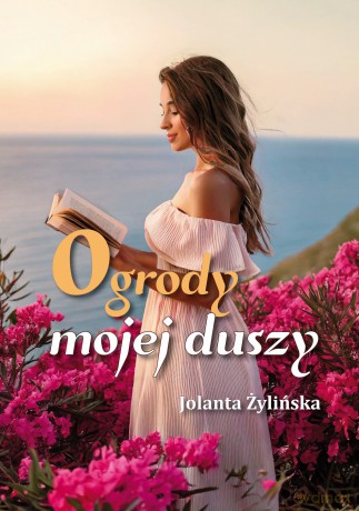 Ogrody mojej duszy - Jolanta Żylińska [KSIĄŻKA]