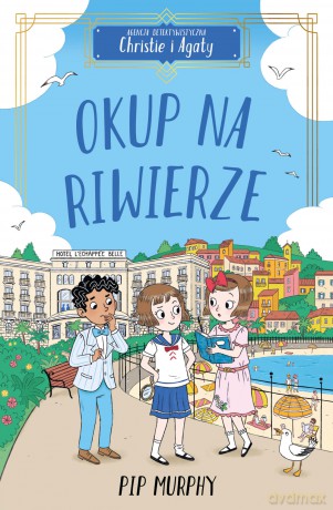 Okup na Riwierze. Agencja detektywistyczna Christie i Agaty (Tom 4) - Pip Murphy [KSIĄŻKA]