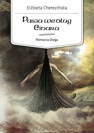 Pasja według Einara. Północna Droga (Tom 3) - Elżbieta Cherezińska [KSIĄŻKA]