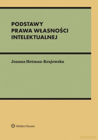 Podstawy prawa własności intelektualnej - Joanna Hetman-Krajewska [KSIĄŻKA]