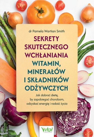 Sekrety skutecznego wchłaniania witamin, minerałów i składników odżywczych - Pamela Wartian Smith [KSIĄŻKA]