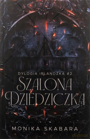 Szalona dziedziczka. Dylogia Irlandzka (Tom 2) - Monika Skabara [KSIĄŻKA]