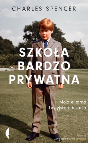 Szkoła bardzo prywatna. Moja elitarna brytyjska edukacja - Charles Spencer [KSIĄŻKA]
