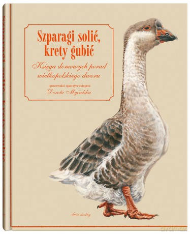 Szparagi solić, krety gubić. Księga domowych porad wielkopolskiego dworu - Opracowanie zbiorowe [KSIĄŻKA]