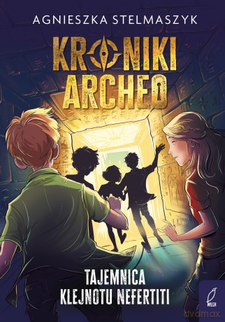 Tajemnica klejnotu Nefertiti. Kroniki Archeo (Tom 1) - Agnieszka Stelmaszyk [KSIĄŻKA]