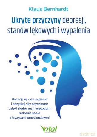 Ukryte przyczyny depresji, stanów lękowych i wypalenia - Klaus Bernhardt [KSIĄŻKA]
