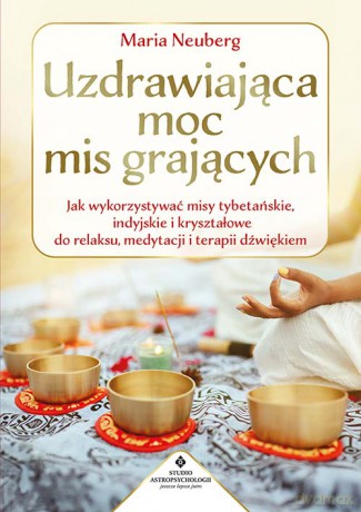 Uzdrawiająca moc mis grających - Maria Neuberg [KSIĄŻKA]