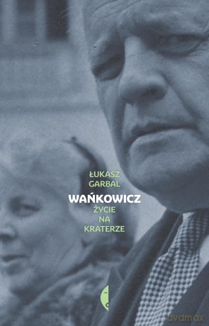 Wańkowicz. Życie na kraterze - Łukasz Garbal [KSIĄŻKA]