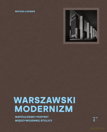 Warszawski modernizm - Michał Łukasik,Jarosław Trybuś,Aleksandra Boćkowska [KSIĄŻKA]