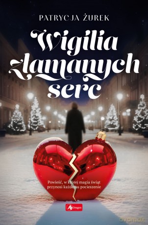 Wigilia złamanych serc - Patrycja Żurek [KSIĄŻKA]