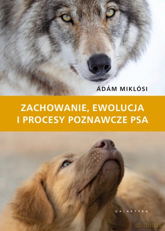 Zachowanie, ewolucja i procesy poznawcze psa - Ádám Miklósi [KSIĄŻKA]