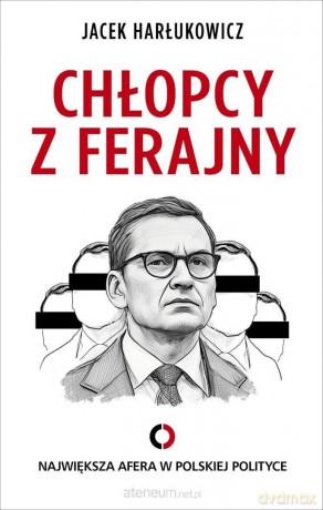 Chłopcy z ferajny. Największa afera w polityce - Jacek Harłukowicz [KSIĄŻKA]