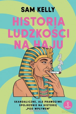 Historia ludzkości na haju - Sam Kelly [KSIĄŻKA]