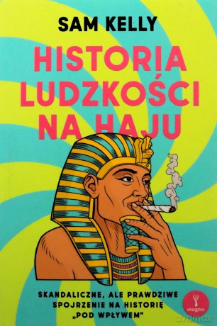 Historia ludzkości na haju - Sam Kelly [KSIĄŻKA]
