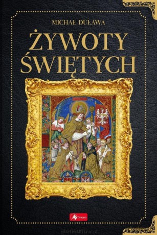 Historica. Żywoty świętych - Michał Duława [KSIĄŻKA]