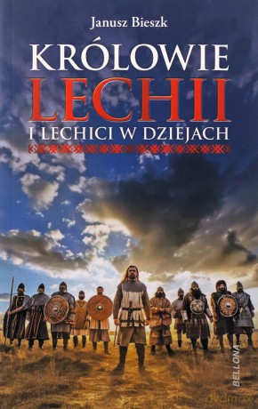 Królowie Lechii i Lechici w dziejach - Janusz Bieszk [KSIĄŻKA]