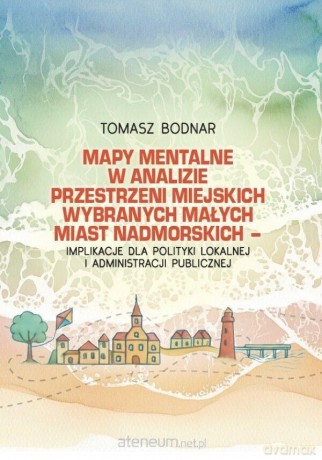 Mapy mentalne w analizie przestrzeni miejskich... - Tomasz Bodnar [KSIĄŻKA]