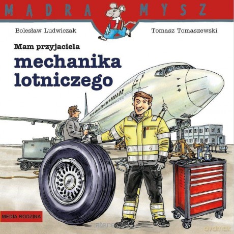 Mądra Mysz. Mam przyjaciela mechanika lotniczego - Bolesław Ludwiczak, Tomasz Tomaszewski [KSIĄŻKA]