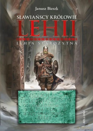 Sławiańscy Królowie Lehii. Lehia starożytna - Janusz Bieszk [KSIĄŻKA]