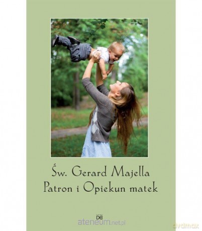 św. Gerard Majella Patron i Opiekun Matek w.2 [KSIĄŻKA]