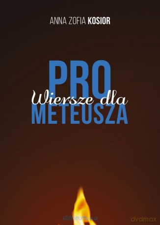 Wiersze dla Prometeusza - Anna Zofia Kosior [KSIĄŻKA]