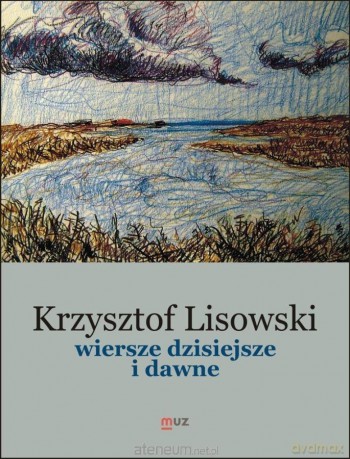 Wiersze dzisiejsze i dawne - Krzysztof Lisowski [KSIĄŻKA]