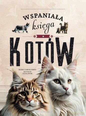Wspaniała księga kotów - Eliseo Garcia Nieto, Pippa Boom, Katarzyna Łączyń [KSIĄŻKA]