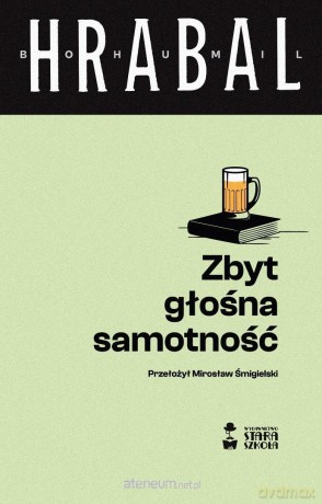 Zbyt głośna samotność - Bohumil Hrabal [KSIĄŻKA]