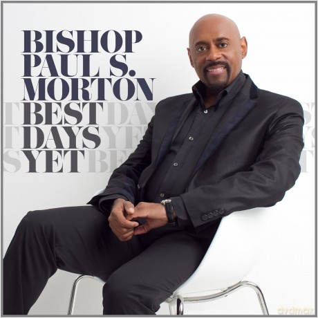 Bishop Paul S Morton: Best Days Yet [CD]