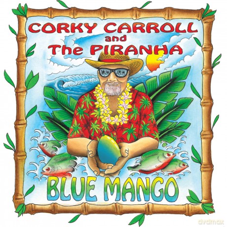 Corky Carroll and the Piranha: Blue Mango [CD]