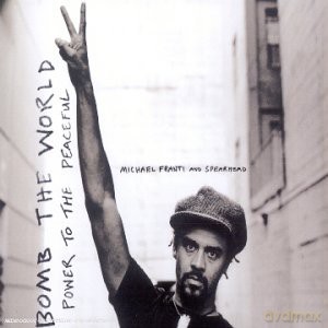 Michael Franti And Spearhead: Bomb The World (Power To The Peaceful) [CD]