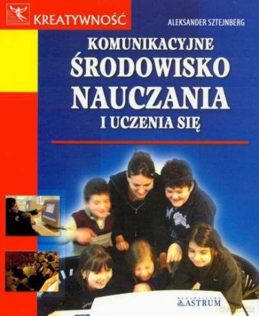 Komunikacyjne Środowisko Nauczania i Uczenia się - Aleksander Sztejnberg [KSIĄŻKA]