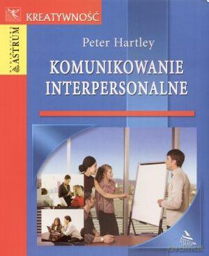 Komunikowanie Interpersonalne - Peter Hartley [KSIĄŻKA]