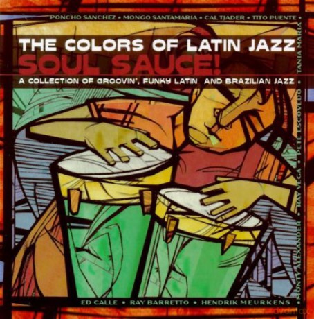 Colours of Latin Jazz: Soul Sauce [CD]