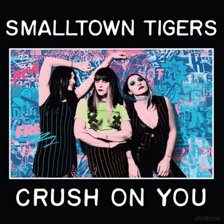 Smalltown Tigers: Crush On You [CD]