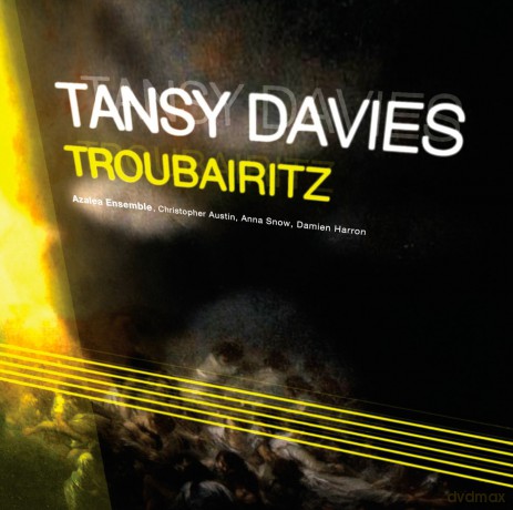 Tansy Davies: Davies:troubairitz [CD]