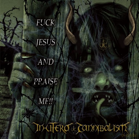 In Utero Cannibalism: Fuck Jesus And Praise Me [CD]