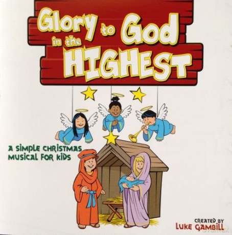 Glory To God In The Highest: Glory to God in the Highest: A Simple Christmas Musical for Kids [CD]