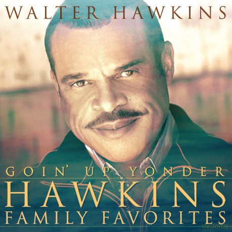 Walter Hawkins: Goin' Up Yonder - Hawkins Family Favorites [CD]