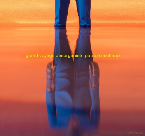 Patrice Michaud: Grand Voyage Desorganise [CD]