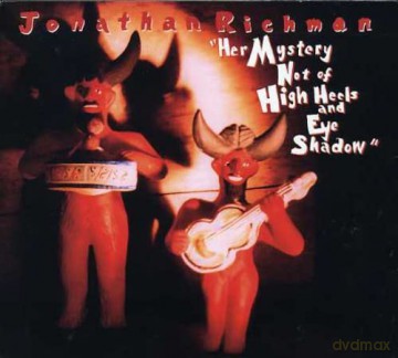 Jonathan Richman: Her Mystery Not of High Heels [CD]