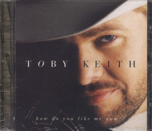 Toby Keith: How Do You Like Me Now! [CD]