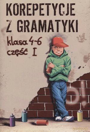 Korepetycje z gramatyki. Klasa 4-6. Część 1. - Wiesława Zaręba [KSIĄŻKA]