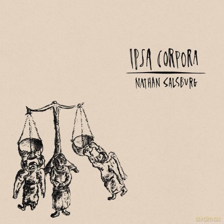 Nathan Salsburg: Ipsa Corpora [CD]